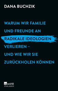 Buch: "Warum wir Familie und Freunde an radikale Ideologien verlieren – und wie wir sie zurückholen" von Dana Buchzik Buch: "Warum wir Familie und Freunde an radikale Ideologien verlieren – und wie wir sie zurückholen" von Dana Buchzik