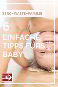 Zero-Waste-Familie: 6 einfache Tipps fürs Baby