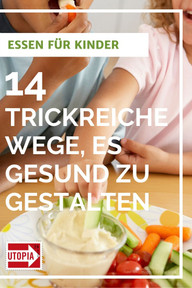 Essen für Kinder: 14 trickreiche Wege, es gesund zu gestalten