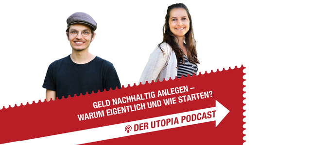 Utopia-Podcast: Geld nachhaltig anlegen