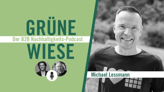 Grüne Wiese – der B2B-Nachhaltigkeits-Podcast: Michael Lessmann im Gespräch Grüne Wiese – der B2B-Nachhaltigkeits-Podcast: Michael Lessmann im Gespräch